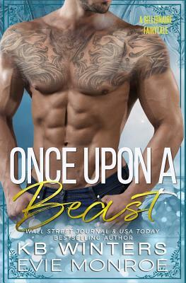 Once Upon a Beast: A Billionaire Fairytale Romance by Evie Monroe, Kb Winters