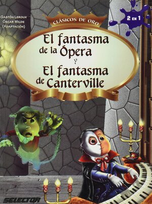 El fantasma de la opera y el Fantasma de Canterville by Oscar Wilde, Gaston Leroux