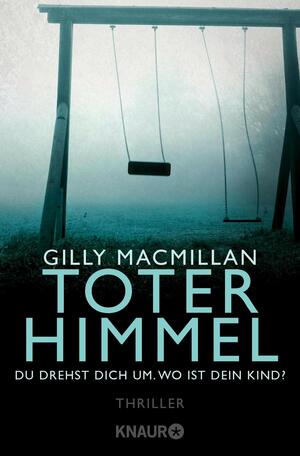 Toter Himmel - Du drehst dich um. Wo ist dein Kind? by Gilly Macmillan