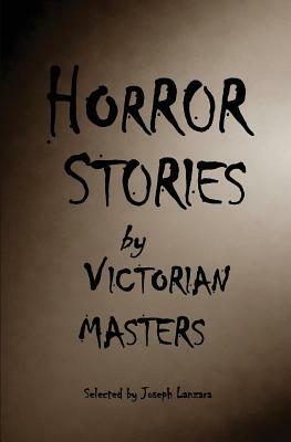 Horror Stories by Victorian Masters by Joseph Lanzara
