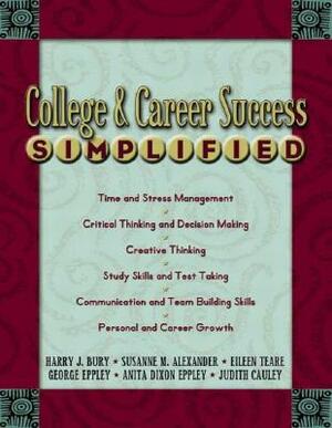 College & Career Success Simplified by Susanne M. Alexander, Eileen Teare, Harry J. Bury