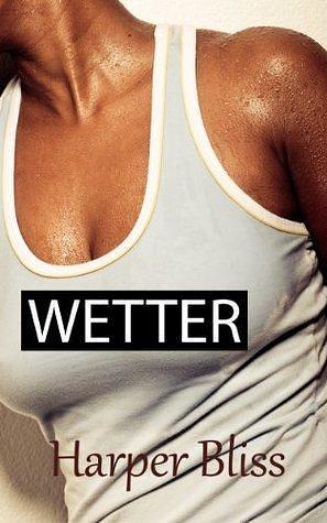 Wetter: A lesbian erotica short by Harper Bliss, Harper Bliss
