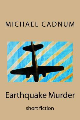 Earthquake Murder: short fiction by Michael Cadnum