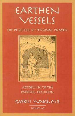 Earthen Vessels: The Practice of Personal Prayer According to the Patristic Tradition by Gabriel Bunge