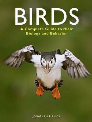 Birds: A Complete Guide to Their Biology and Behavior by Jonathan Elphick