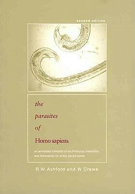 Parasites of Homo Sapiens: An Annotated Checklist of the Protozoa, Helminths and Arthropods for Which We Are Home by William Crewe, Richard Ashford