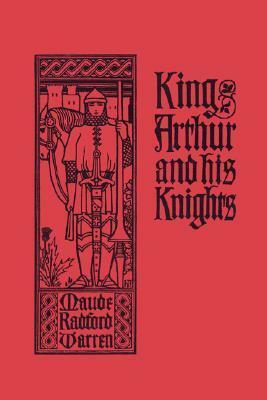 King Arthur and His Knights by Maude L. Radford Warren, Walter J. Enright