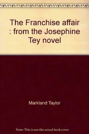 The Franchise Affair: From The Josephine Tey Novel by Josephine Tey, Markland Taylor