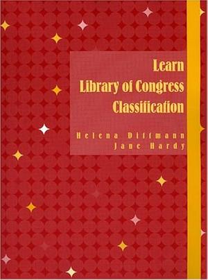 Learn Library of Congress Classification by Jane Hardy, Helena Dittmann