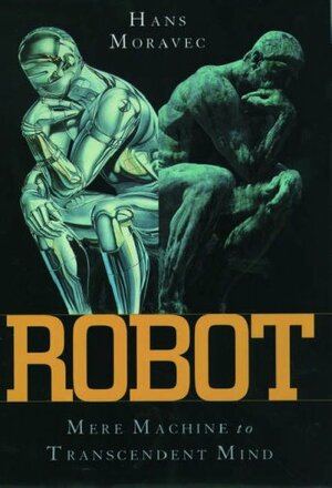 Robot: Evolution from Mere Machine to Transcendent Mind by Hans Moravec