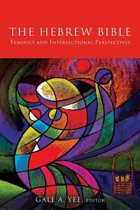 Hebrew Bible: Feminist and Intersectional Perspectives by Gale A. Yee