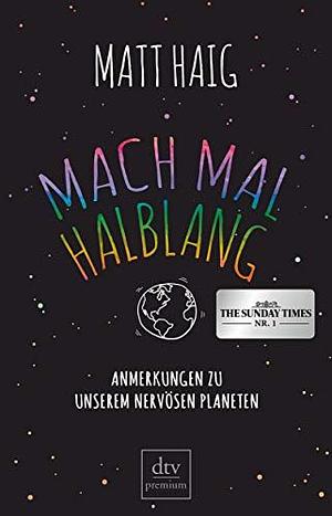 Mach mal halblang. Anmerkungen zu unserem nervösen Planeten by Matt Haig