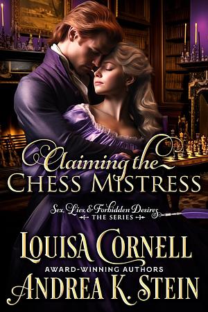 Claiming the Chess Mistress: Enemies to Lovers Steamy Regency Romance by Andrea K. Stein, Andrea K. Stein, Louisa Cornell