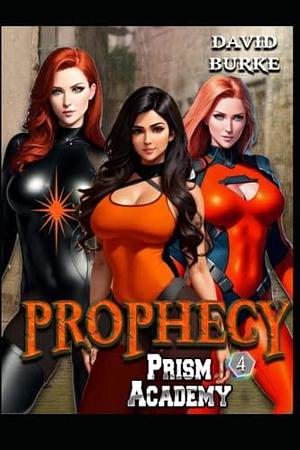 Prism Academy- Prophecy: A Litrpg Supers Adventure by David Burke, David Burke