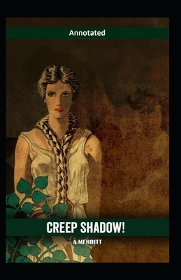 Creep, Shadow! Annotated by Abraham Grace Merritt
