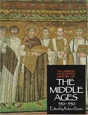 The Cambridge Illustrated History of the Middle Ages by Robert Fossier
