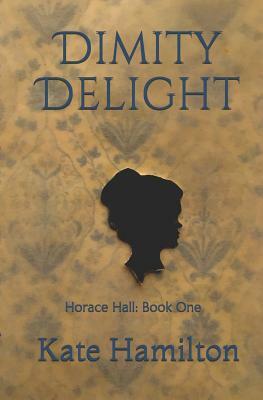 Dimity Delight: Horace Hall: Book One by Kate Hamilton