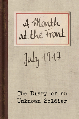 A Month at the Front: The Diary of an Unknown Soldier by Unknown