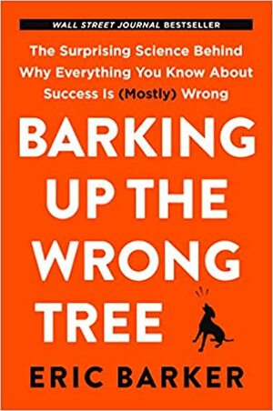Barking Up the Wrong Tree Paperback Jan 01, 2017 Eric Barker by Eric Barker