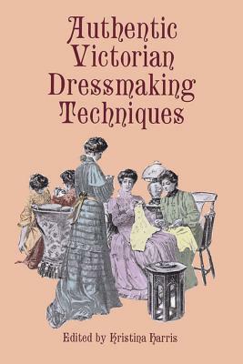 Authentic Victorian Dressmaking Techniques by 