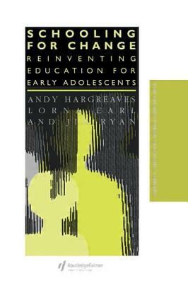 Schooling for Change: Reinventing Education for Early Adolescents by Lorna Earl, Jim Ryan, Andy Hargreaves