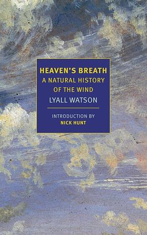 Heaven's Breath: A Natural History of the Wind by Lyall Watson
