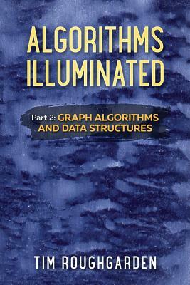 Algorithms Illuminated (Part 2): Graph Algorithms and Data Structures by Tim Roughgarden