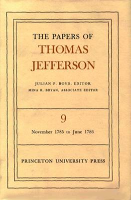 The Papers of Thomas Jefferson, Volume 9: November 1785 to June 1786 by Thomas Jefferson