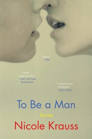 To Be a Man: Stories by Nicole Krauss
