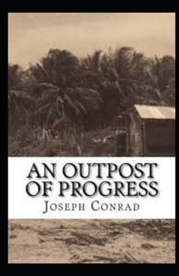 An Outpost of Progress Illustrated by Joseph Conrad