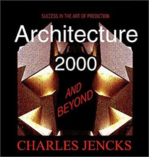 Architecture 2000 and Beyond: Success in the Art of Prediction by Charles Jencks