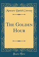 The Golden Hour by Moncure Daniel Conway