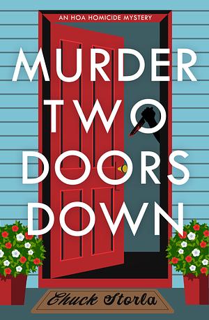 Murder Two Doors Down: A Novel by Chuck Storla