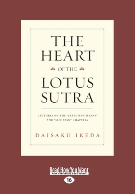 The Heart of Lotus Sutra: Lectures on the 'expedient Means' and 'life Span' Chapters (Large Print 16pt) by Daisaku Ikeda