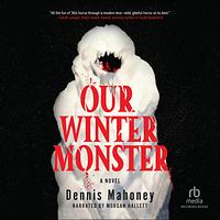 Our Winter Monster by Dennis Mahoney