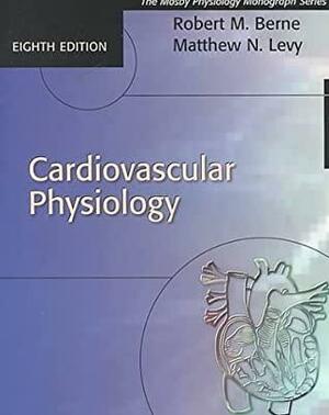 Cardiovascular Physiology: Mosby's Physiology Monograph Series by Matthew N. Levy, Robert M. Berne