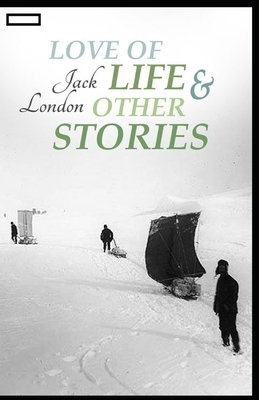 Love of Life & Other Stories annotated by Jack London