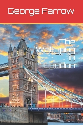 The Wallypug in London by George Edward Farrow