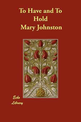 To Have and To Hold by Mary Johnston