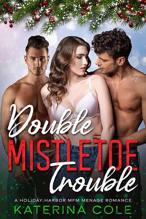 Double Mistletoe Trouble by Katerina Cole, Katerina Cole