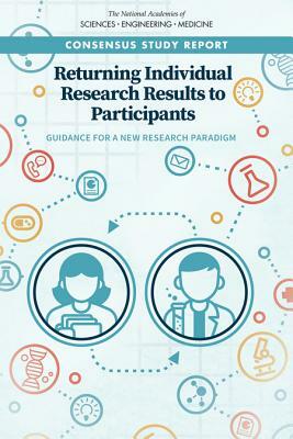 Returning Individual Research Results to Participants: Guidance for a New Research Paradigm by National Academies of Sciences Engineeri, Board on Health Sciences Policy, Health and Medicine Division