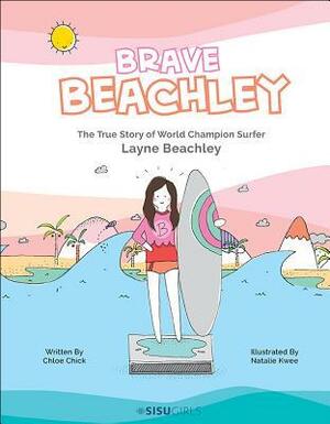 Brave Beachley: The True Story of World Champion Surfer Layne Beachley by Natalie Kwee, Rachel Jacqueline, Chloe Chick