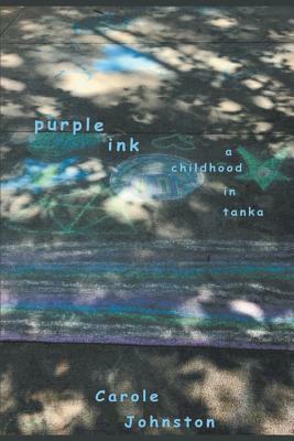Purple Ink: A Childhood in Tanka by Carole Johnston