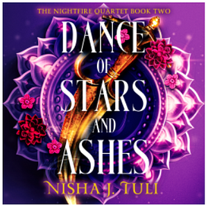 Dance of Stars and Ashes by Nisha J. Tuli