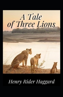 A Tale of Three Lions Illustrated by H. Rider Haggard