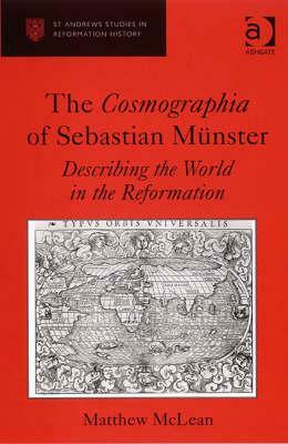 The Cosmographia of Sebastian Münster: Describing the World in the Reformation by Matthew McLean