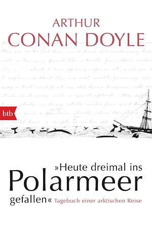 Heute dreimal ins Polarmeer gefallen by Arthur Conan Doyle