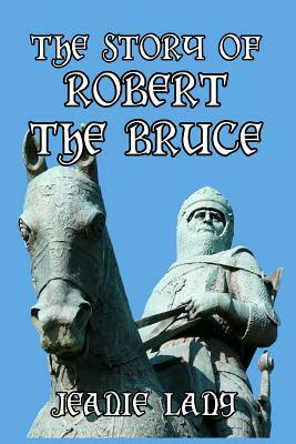 The Story of Robert the Bruce by Jeanie Lang