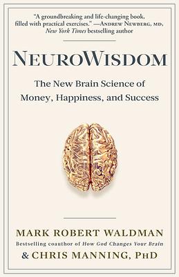 Neurowisdom: The New Brain Science of Money, Happiness, and Success by Chris Manning, Mark Robert Waldman