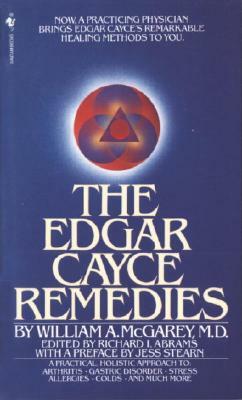 The Edgar Cayce Remedies: A Practical, Holistic Approach to Arthritis, Gastric Disorder, Stress, Allergies, Colds, and Much More by William A. McGarey